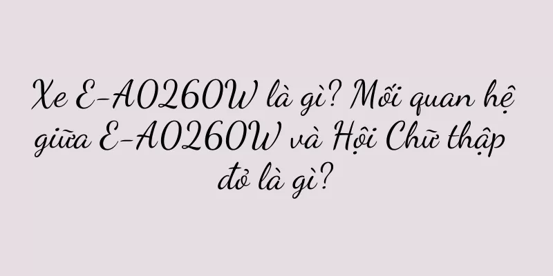 Xe E-A0260W là gì? Mối quan hệ giữa E-A0260W và Hội Chữ thập đỏ là gì?