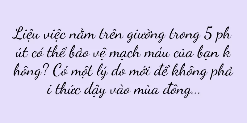 Liệu việc nằm trên giường trong 5 phút có thể bảo vệ mạch máu của bạn không? Có một lý do mới để không phải thức dậy vào mùa đông...