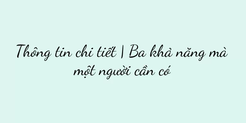 Thông tin chi tiết | Ba khả năng mà một người cần có