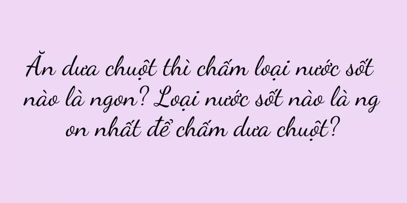 Ăn dưa chuột thì chấm loại nước sốt nào là ngon? Loại nước sốt nào là ngon nhất để chấm dưa chuột?