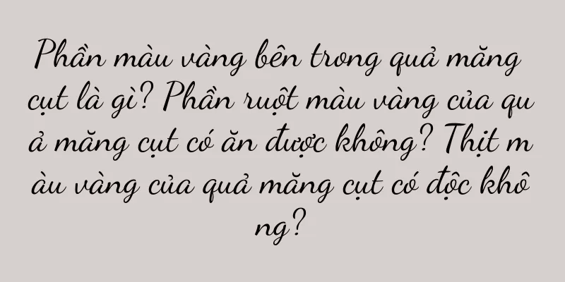 Phần màu vàng bên trong quả măng cụt là gì? Phần ruột màu vàng của quả măng cụt có ăn được không? Thịt màu vàng của quả măng cụt có độc không?