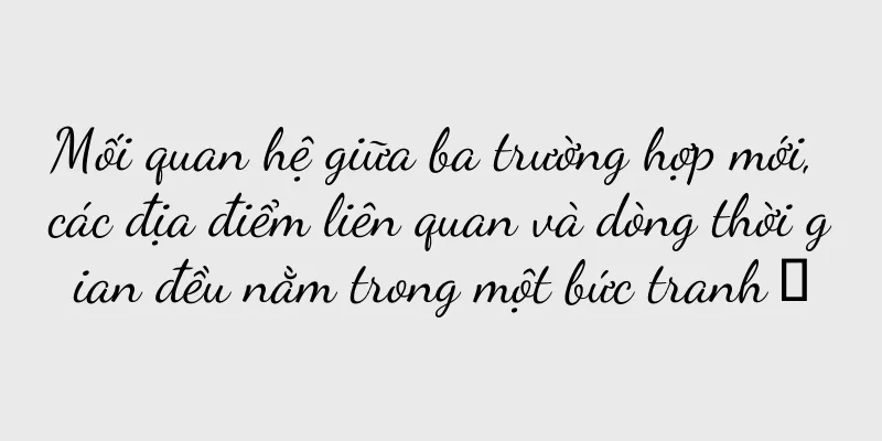 Mối quan hệ giữa ba trường hợp mới, các địa điểm liên quan và dòng thời gian đều nằm trong một bức tranh →