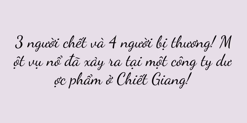 3 người chết và 4 người bị thương! Một vụ nổ đã xảy ra tại một công ty dược phẩm ở Chiết Giang!