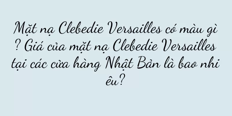 Mặt nạ Clebedie Versailles có màu gì? Giá của mặt nạ Clebedie Versailles tại các cửa hàng Nhật Bản là bao nhiêu?