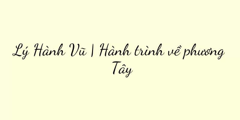 Lý Hành Vũ | Hành trình về phương Tây