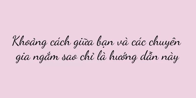 Khoảng cách giữa bạn và các chuyên gia ngắm sao chỉ là hướng dẫn này