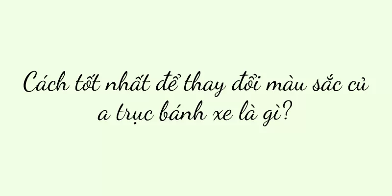 Cách tốt nhất để thay đổi màu sắc của trục bánh xe là gì?