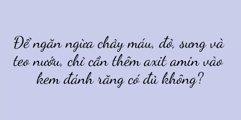 Để ngăn ngừa chảy máu, đỏ, sưng và teo nướu, chỉ cần thêm axit amin vào kem đánh răng có đủ không?