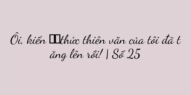 Ôi, kiến ​​thức thiên văn của tôi đã tăng lên rồi! | Số 25
