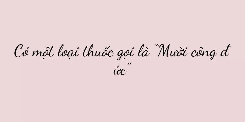 Có một loại thuốc gọi là “Mười công đức”