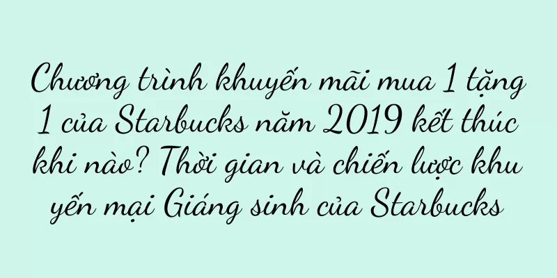 Chương trình khuyến mãi mua 1 tặng 1 của Starbucks năm 2019 kết thúc khi nào? Thời gian và chiến lược khuyến mại Giáng sinh của Starbucks