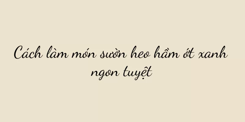 Cách làm món sườn heo hầm ớt xanh ngon tuyệt