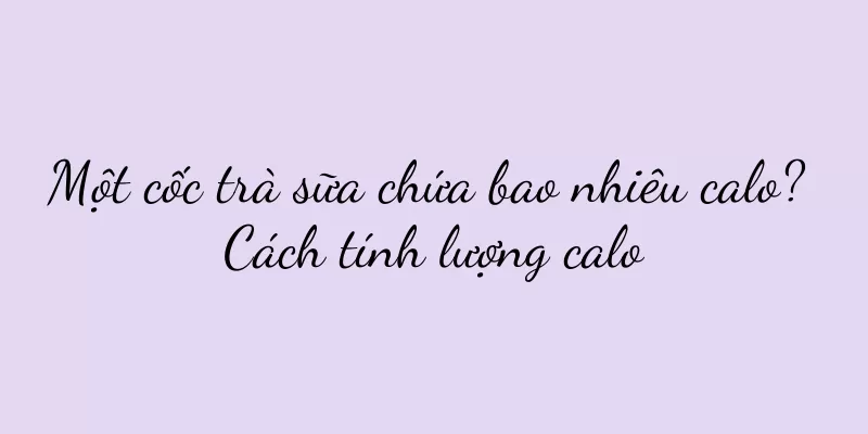 Một cốc trà sữa chứa bao nhiêu calo? Cách tính lượng calo