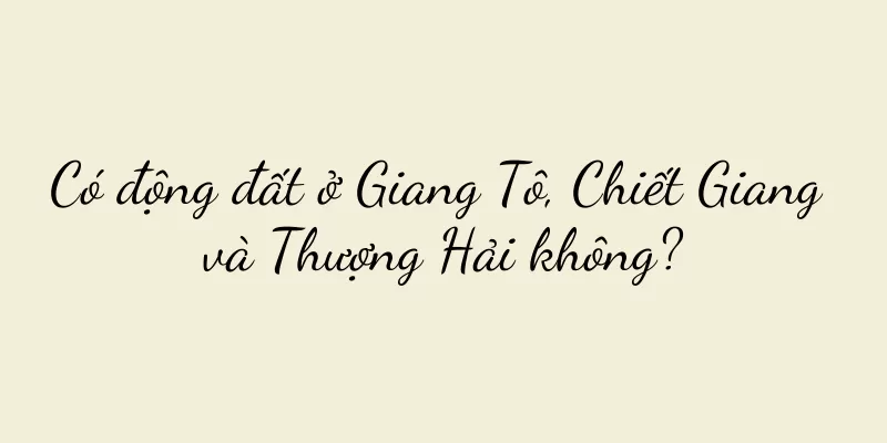 Có động đất ở Giang Tô, Chiết Giang và Thượng Hải không?