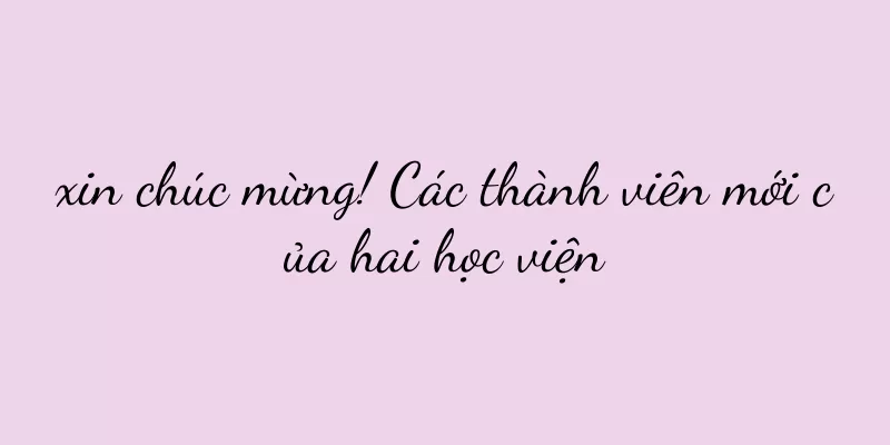 xin chúc mừng! Các thành viên mới của hai học viện