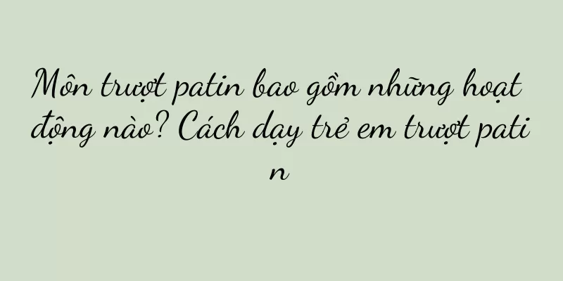 Môn trượt patin bao gồm những hoạt động nào? Cách dạy trẻ em trượt patin