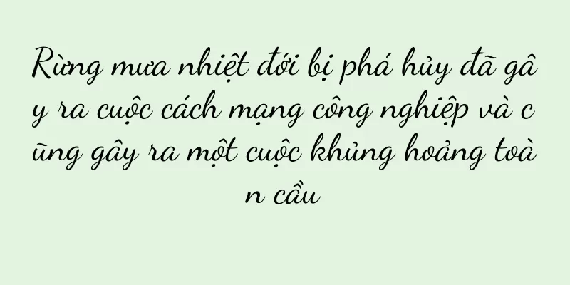 Rừng mưa nhiệt đới bị phá hủy đã gây ra cuộc cách mạng công nghiệp và cũng gây ra một cuộc khủng hoảng toàn cầu