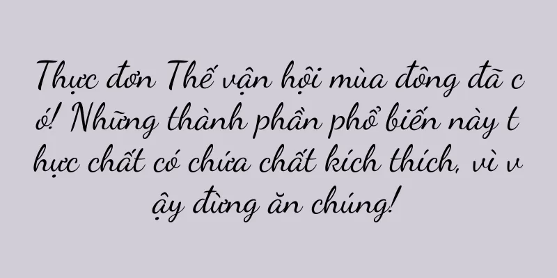 Thực đơn Thế vận hội mùa đông đã có! Những thành phần phổ biến này thực chất có chứa chất kích thích, vì vậy đừng ăn chúng!