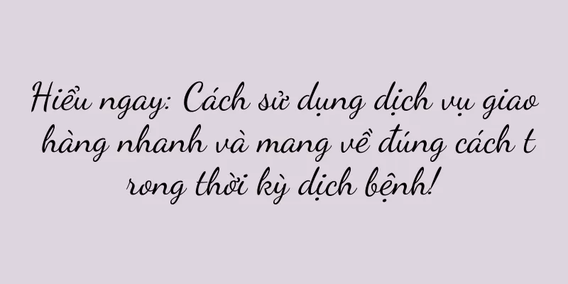 Hiểu ngay: Cách sử dụng dịch vụ giao hàng nhanh và mang về đúng cách trong thời kỳ dịch bệnh!