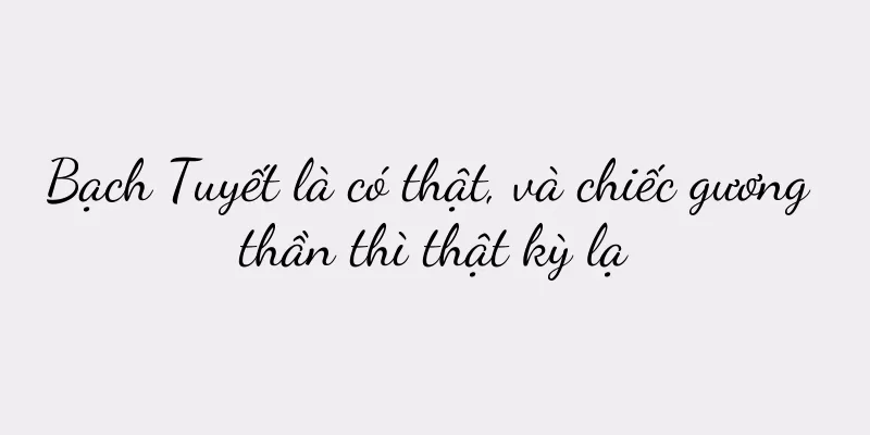 Bạch Tuyết là có thật, và chiếc gương thần thì thật kỳ lạ