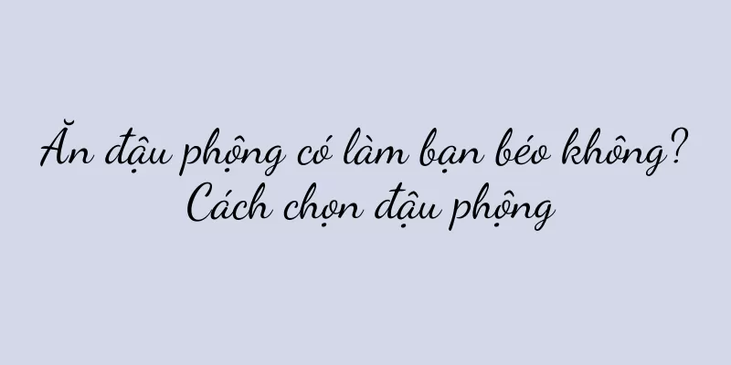 Ăn đậu phộng có làm bạn béo không? Cách chọn đậu phộng