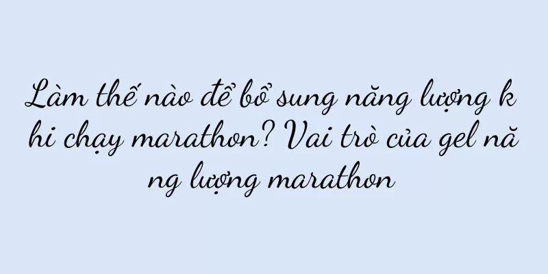 Làm thế nào để bổ sung năng lượng khi chạy marathon? Vai trò của gel năng lượng marathon