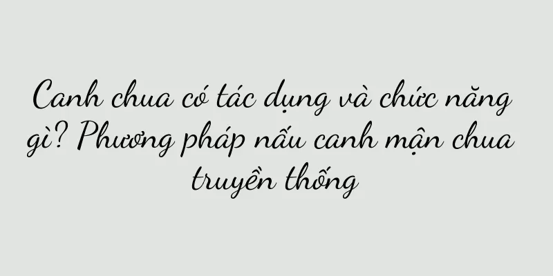 Canh chua có tác dụng và chức năng gì? Phương pháp nấu canh mận chua truyền thống