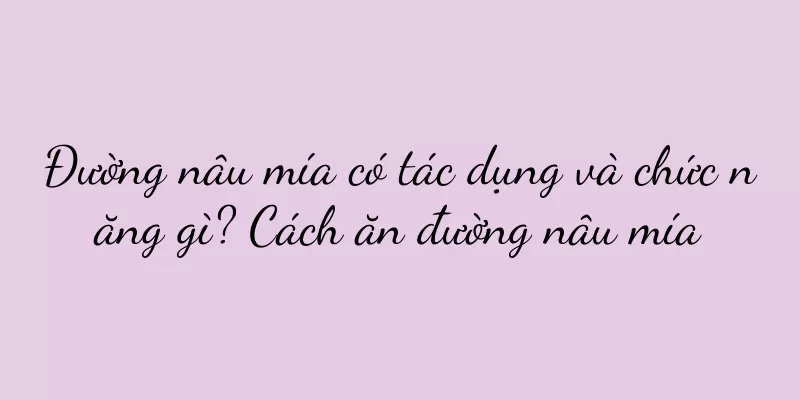 Đường nâu mía có tác dụng và chức năng gì? Cách ăn đường nâu mía