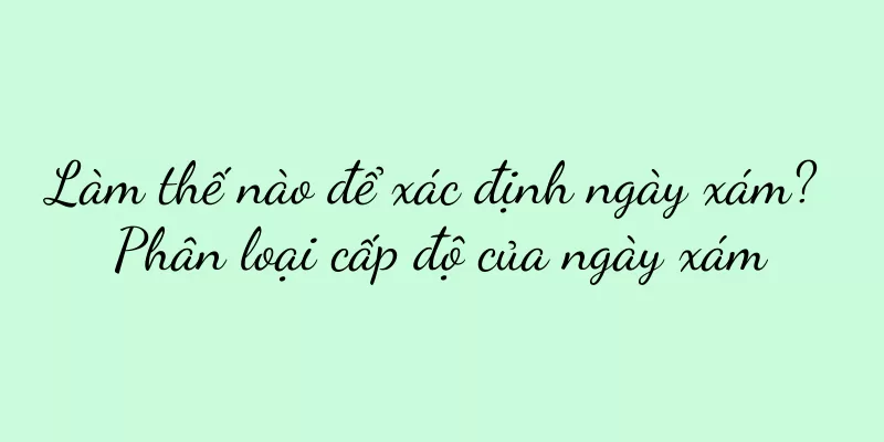 Làm thế nào để xác định ngày xám? Phân loại cấp độ của ngày xám