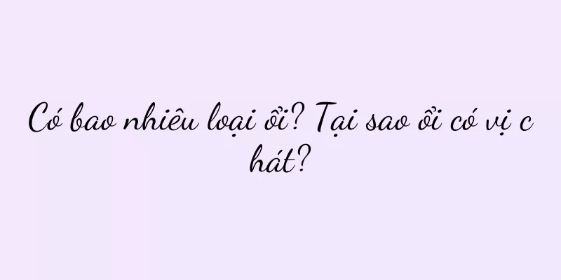 Có bao nhiêu loại ổi? Tại sao ổi có vị chát?