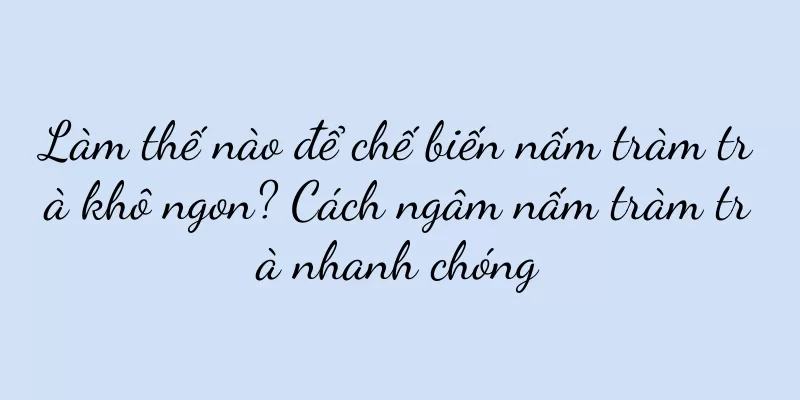 Làm thế nào để chế biến nấm tràm trà khô ngon? Cách ngâm nấm tràm trà nhanh chóng