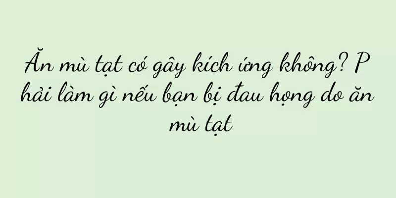 Ăn mù tạt có gây kích ứng không? Phải làm gì nếu bạn bị đau họng do ăn mù tạt