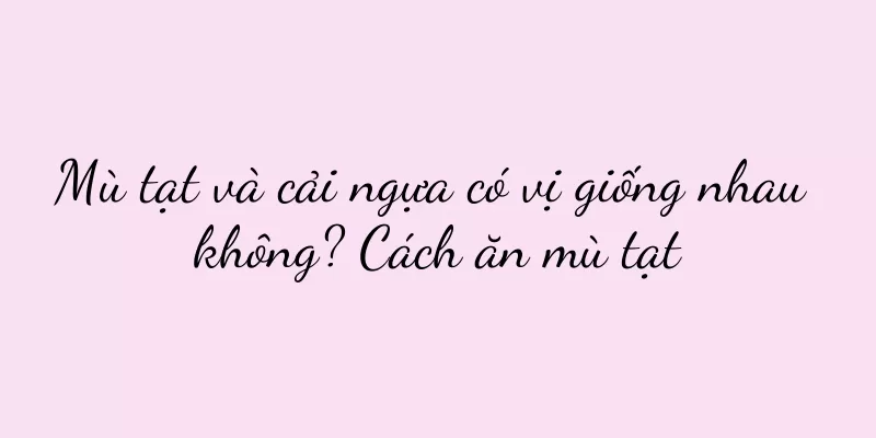 Mù tạt và cải ngựa có vị giống nhau không? Cách ăn mù tạt