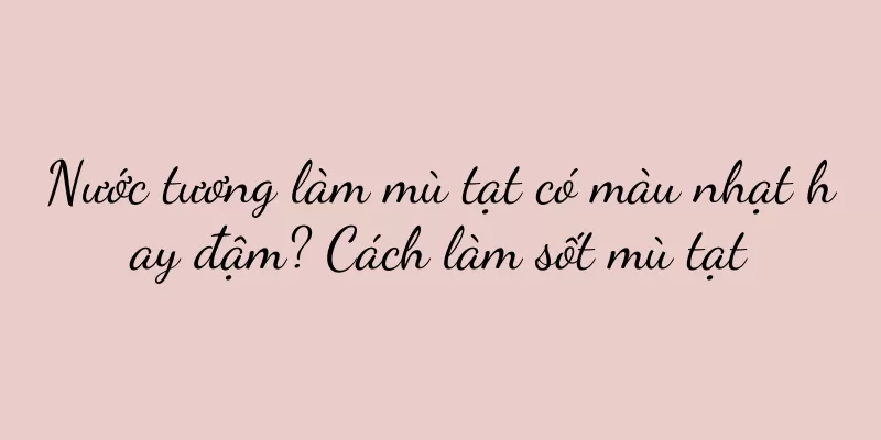 Nước tương làm mù tạt có màu nhạt hay đậm? Cách làm sốt mù tạt