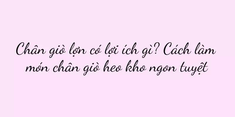 Chân giò lợn có lợi ích gì? Cách làm món chân giò heo kho ngon tuyệt