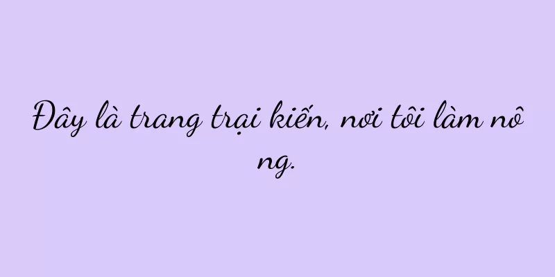 Đây là trang trại kiến, nơi tôi làm nông.