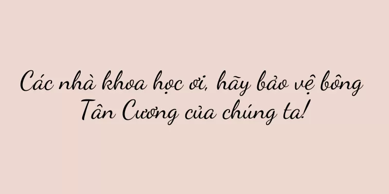 Các nhà khoa học ơi, hãy bảo vệ bông Tân Cương của chúng ta!