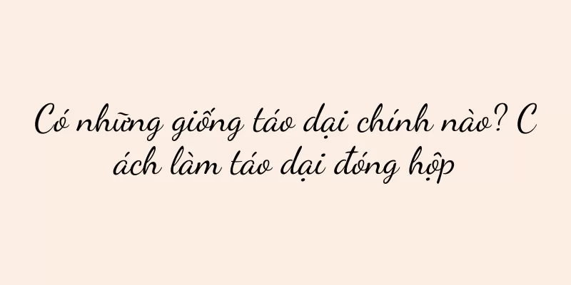 Có những giống táo dại chính nào? Cách làm táo dại đóng hộp
