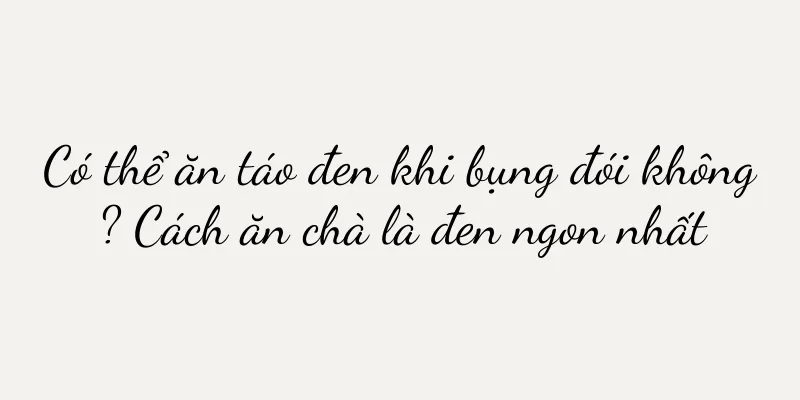 Có thể ăn táo đen khi bụng đói không? Cách ăn chà là đen ngon nhất