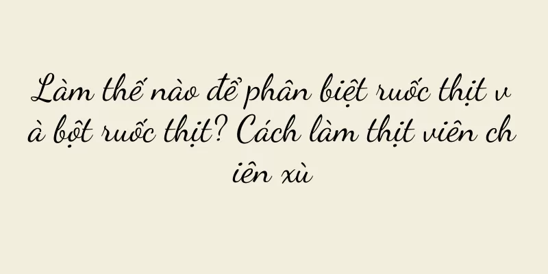 Làm thế nào để phân biệt ruốc thịt và bột ruốc thịt? Cách làm thịt viên chiên xù