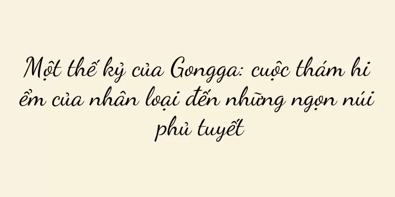 Một thế kỷ của Gongga: cuộc thám hiểm của nhân loại đến những ngọn núi phủ tuyết