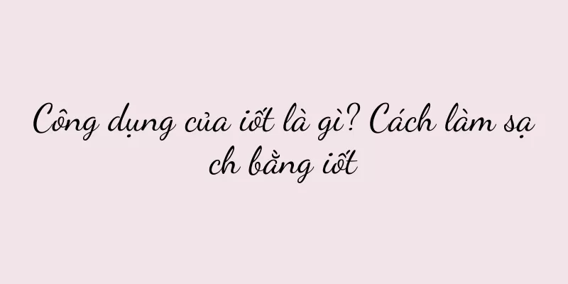 Công dụng của iốt là gì? Cách làm sạch bằng iốt