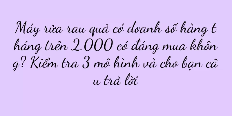 Máy rửa rau quả có doanh số hàng tháng trên 2.000 có đáng mua không? Kiểm tra 3 mô hình và cho bạn câu trả lời