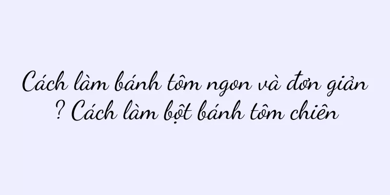 Cách làm bánh tôm ngon và đơn giản? Cách làm bột bánh tôm chiên