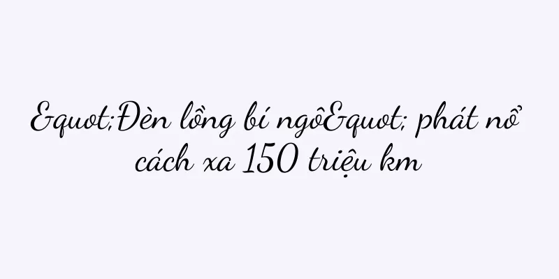 "Đèn lồng bí ngô" phát nổ cách xa 150 triệu km
