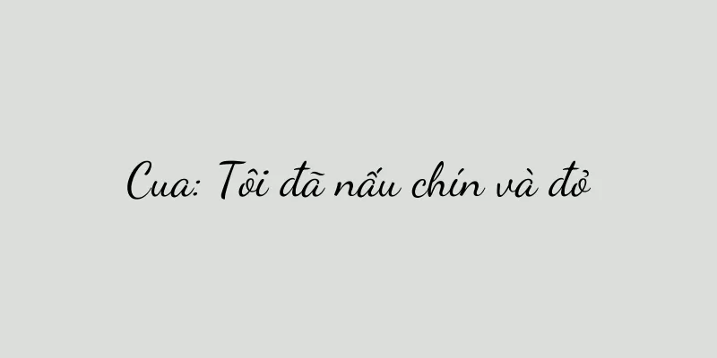 Cua: Tôi đã nấu chín và đỏ