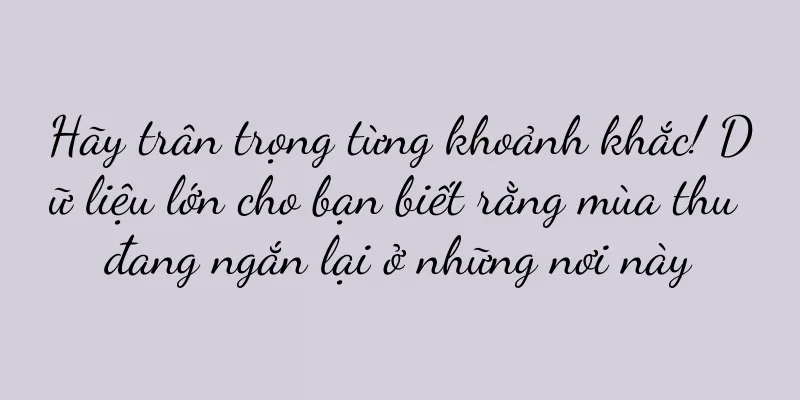 Hãy trân trọng từng khoảnh khắc! Dữ liệu lớn cho bạn biết rằng mùa thu đang ngắn lại ở những nơi này