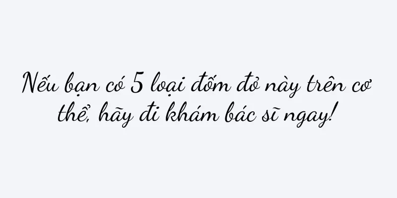 Nếu bạn có 5 loại đốm đỏ này trên cơ thể, hãy đi khám bác sĩ ngay!