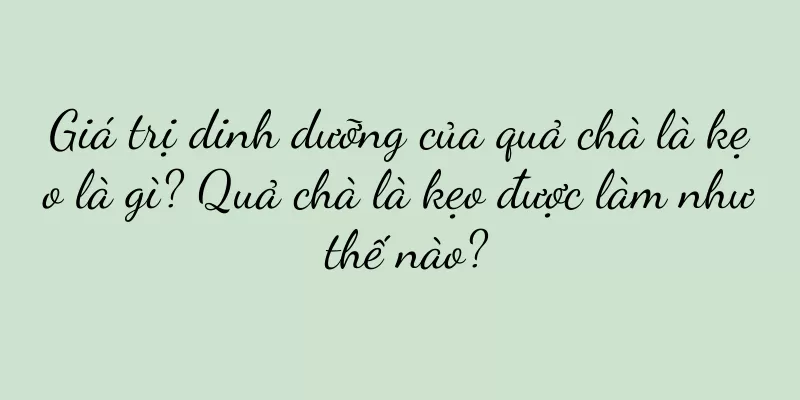 Giá trị dinh dưỡng của quả chà là kẹo là gì? Quả chà là kẹo được làm như thế nào?