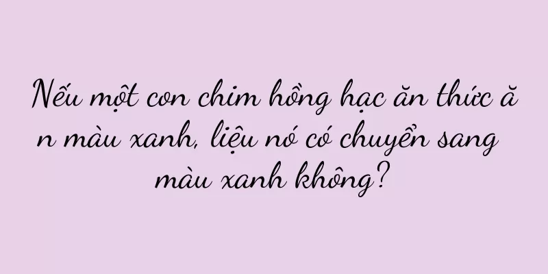 Nếu một con chim hồng hạc ăn thức ăn màu xanh, liệu nó có chuyển sang màu xanh không?